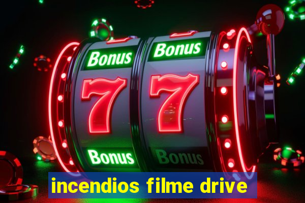 incendios filme drive